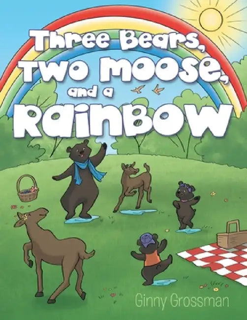 Three Bears, Two Moose, and a Rainbow by Ginny Grossman