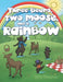 Three Bears, Two Moose, and a Rainbow by Ginny Grossman