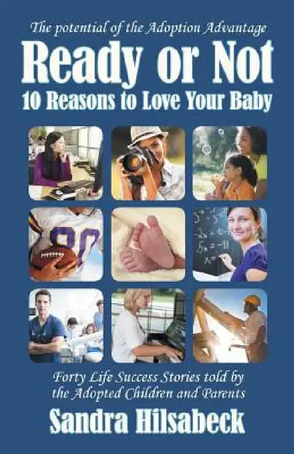 Ready or Not: Ten Reasons to Love Your Baby by Sandra Hilsabeck