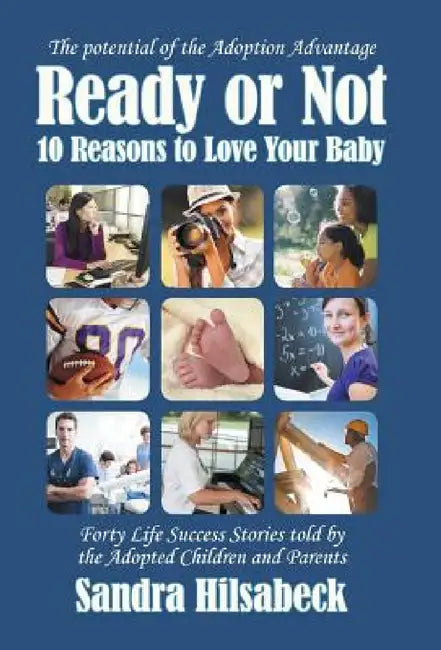 Ready or Not: Ten Reasons to Love Your Baby by Sandra Hilsabeck