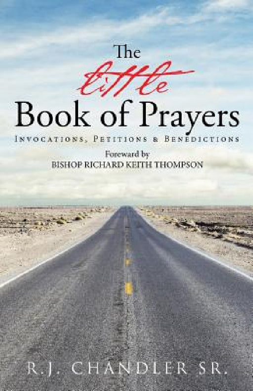The Little Book of Prayers: Invocations, Petitions & Benedictions by Sr. Chandler R. J.
