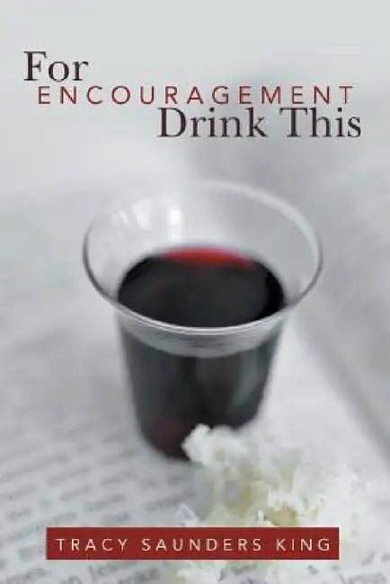 For Encouragement Drink This by Tracy Saunders King
