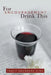 For Encouragement Drink This by Tracy Saunders King