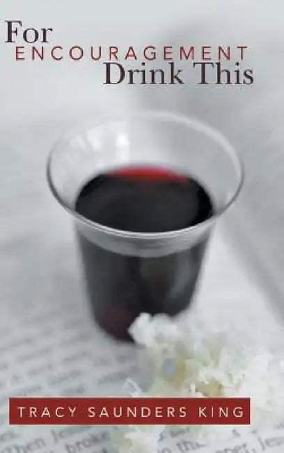 For Encouragement Drink This by Tracy Saunders King