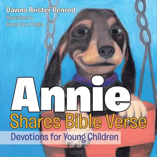 Annie Shares Bible Verse: Devotions for Young Children by Dawna Brister Penrod
