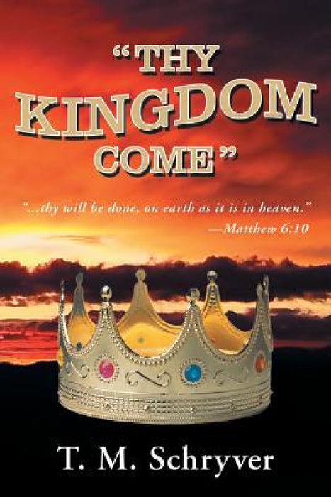 "Thy Kingdom Come" by T. M. Schryver