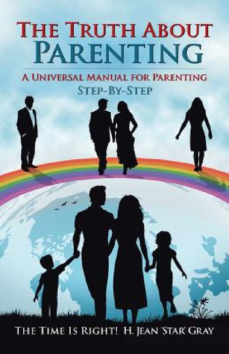 The Truth About Parenting: A Universal Manual for Parenting by H. Jean 'Star' Gray