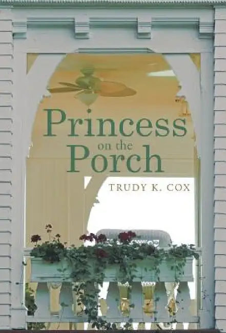 Princess on the Porch by Trudy K. Cox