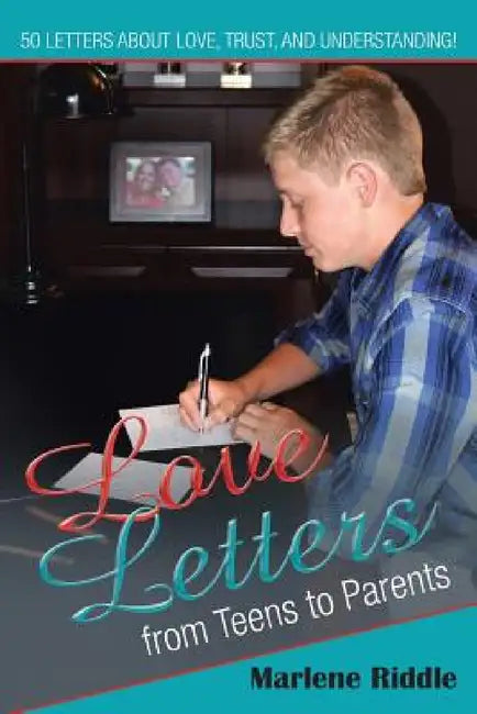 Love Letters from Teens to Parents by Marlene Riddle
