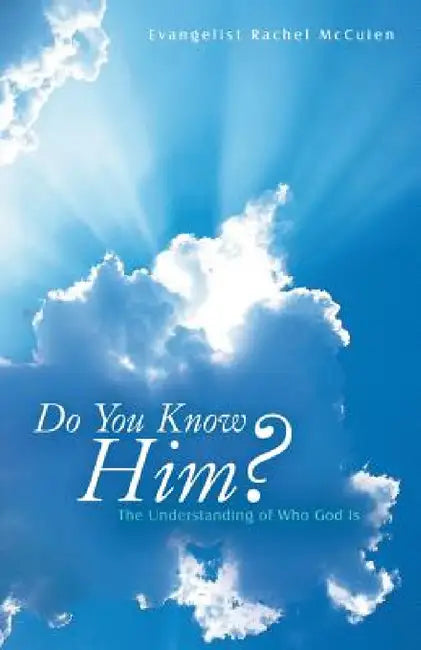 Do You Know Him?: The Understanding of Who God Is by Evangelist Rachel McCuien