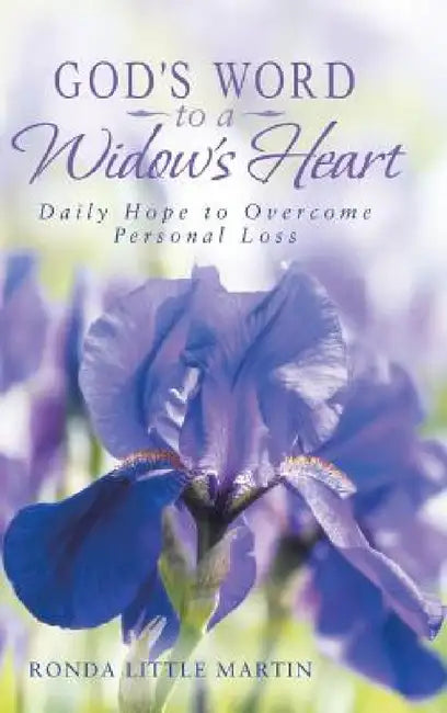 God's Word to a Widow's Heart: Daily Hope to Overcome Personal Loss by Ronda Little Martin