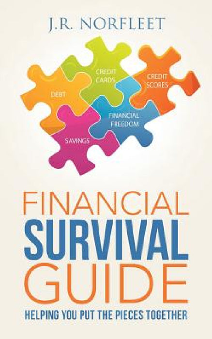 Financial Survival Guide: Helping You Put the Pieces Together by J. R. Norfleet