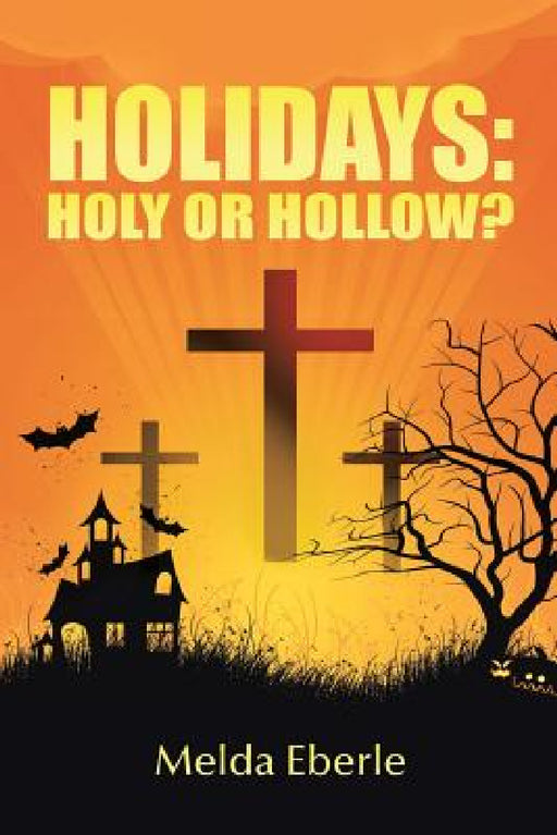 Holidays: Holy or Hollow? by Melda Eberle