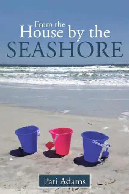 From the House by the Seashore by Pati Adams