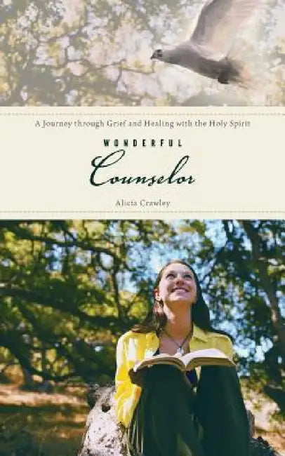 Wonderful Counselor: A Journey Through Grief and Healing with the Holy Spirit by Alicia Crawley