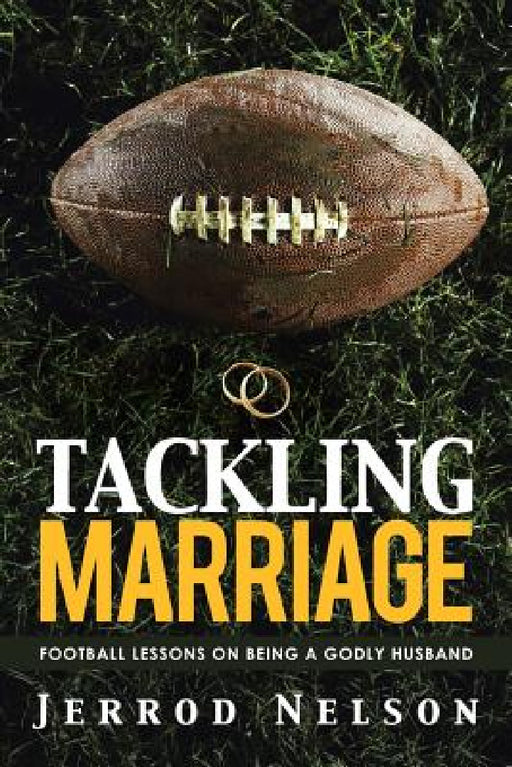 Tackling Marriage: Football Lessons on Being a Godly Husband by Jerrod Nelson
