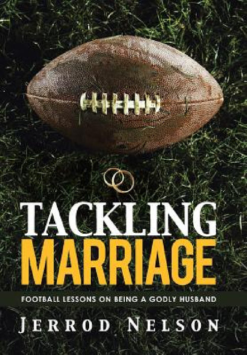 Tackling Marriage: Football Lessons on Being a Godly Husband by Jerrod Nelson