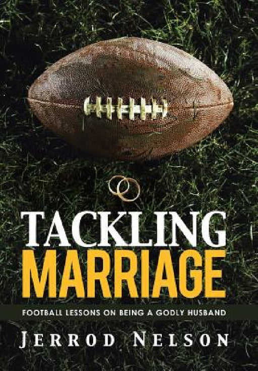 Tackling Marriage: Football Lessons on Being a Godly Husband by Jerrod Nelson