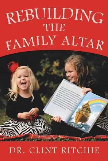 Rebuilding the Family Altar by Clint Ritchie