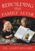 Rebuilding the Family Altar by Clint Ritchie