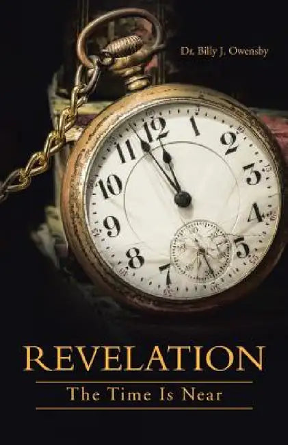 Revelation: The Time Is Near by Billy J. Owensby