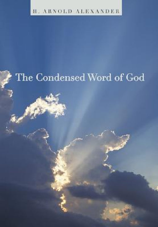 The Condensed Word of God by H. Arnold Alexander