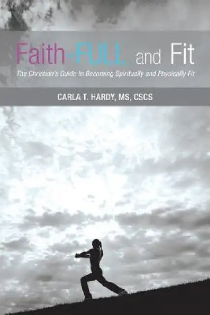 Faith-FULL and Fit: The Christian's Guide to Becoming Spiritually and Physically Fit by Cscs Hardy