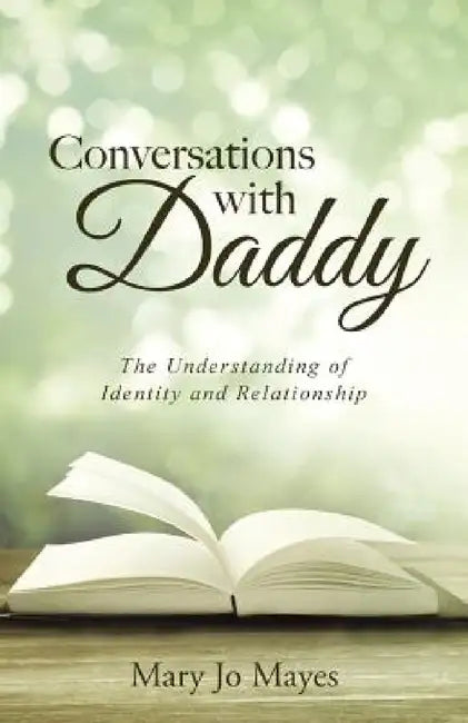 Conversations with Daddy: The Understanding of Identity and Relationship by Mary Jo Mayes