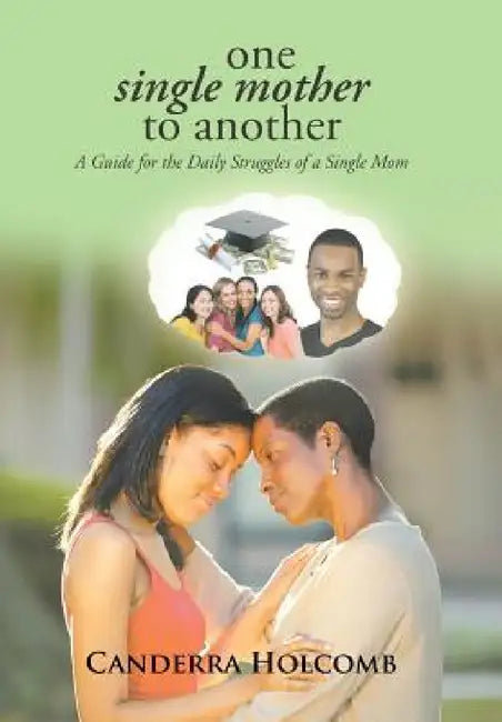 One Single Mother to Another: A Guide for the Daily Struggles of a Single Mom by Canderra Holcomb