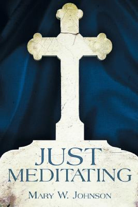 Just Meditating by Mary W. Johnson