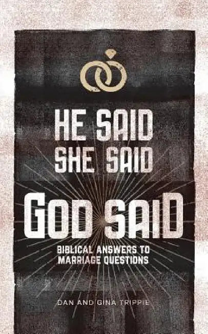 He Said, She Said, God Said: Biblical Answers to Marriage Questions by Dan Gina Trippie