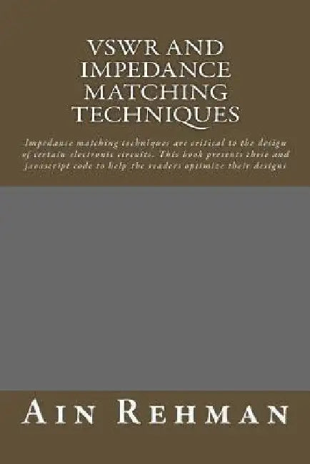 VSWR and Impedance matching techniques: Impedance matching techniques are critical to the design of certain electronic circuits. This book presents th by Ain Rehman