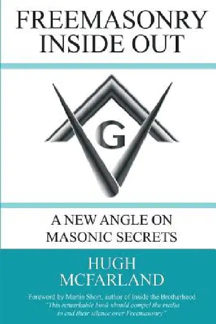 Freemasonry Inside Out: A New Angle on Masonic Secrets by Hugh McFarland