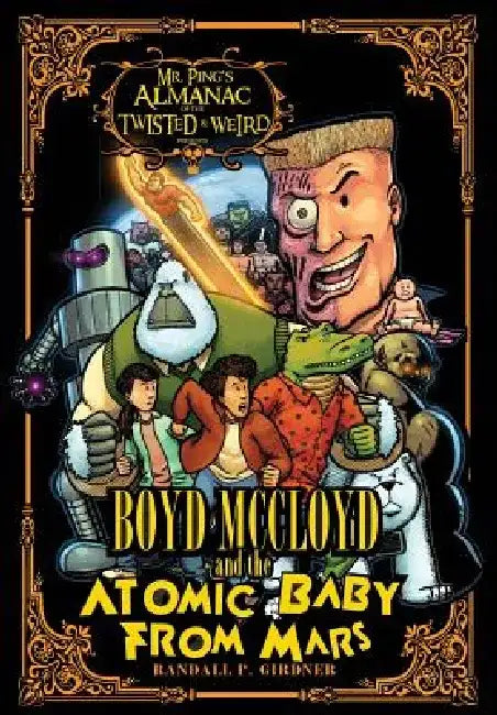 Boyd McCloyd and the Atomic Baby from Mars by Randall P. Girdner