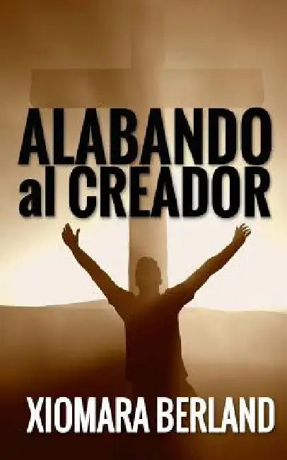 Alabando al Creador by Berland, Xiomara