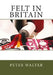 Felt in Britain: A Focus on the British Felt Industry by Peter Walter