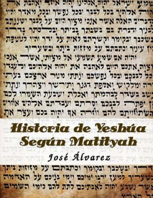 Historia de Yeshua Segun Matityah by Jose A. Alvarez