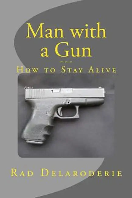 Man with a Gun: How to Stay Alive by Delaroderie, Rad