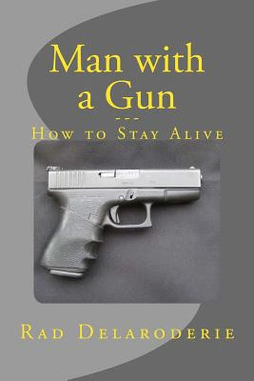 Man with a Gun: How to Stay Alive by Delaroderie, Rad