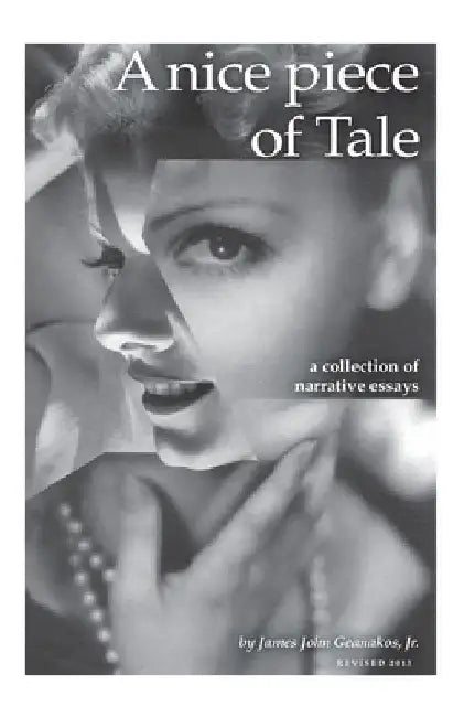 A nice piece of Tale: A collection of narrative essays by James John, Jr. Geanakos