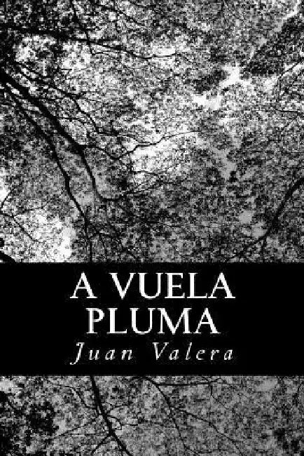 A vuela pluma: colección de artículos literarios y políticos by Valera, Juan