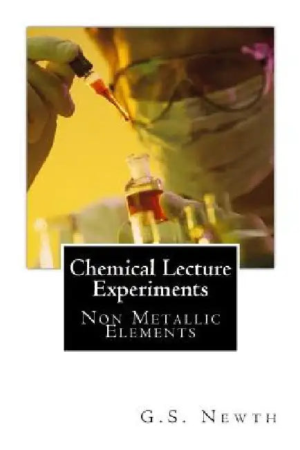 Chemical Lecture Experiments: Non Metallic Elements by G. S. Newth