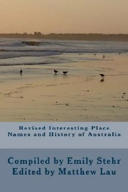 Revised Interesting Place Names and History of Australia: Edition 2 by Matthew Lau