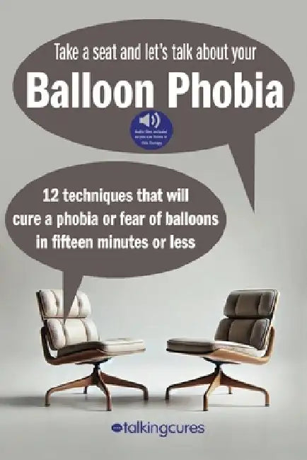Balloon Phobia - Fifteen Minute Therapy: 12 techniques that will cure a balloon phobia in fifteen minutes or less by James Brackin