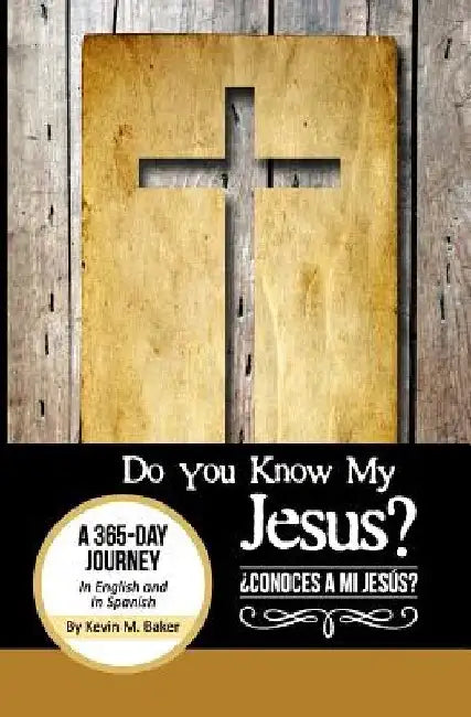 Do You Know My Jesus?: A 365-Day Journey in English and Spanish by Kevin M. Baker
