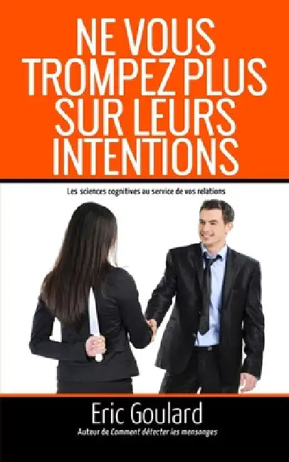 Ne vous trompez plus sur leurs intentions: Les sciences cognitives au service de vos relations by Craig James Baxter, Eric Goulard