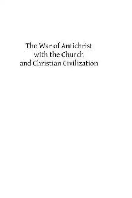 The War of Antichrist with the Church and Christian Civilization by Brother Hermenegild Tosf