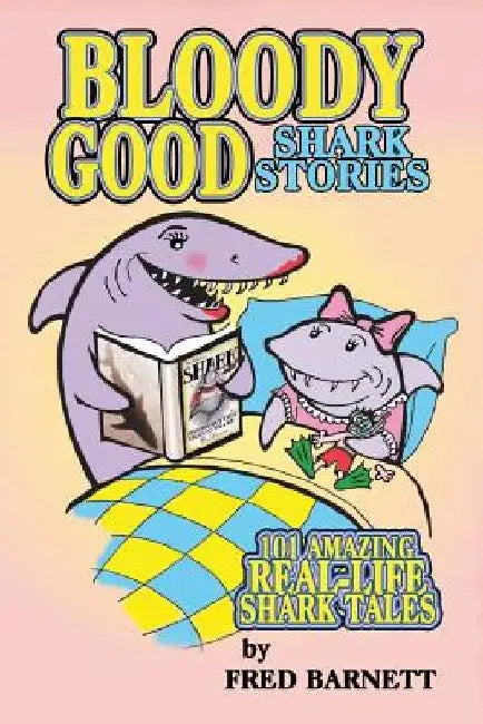 Bloody Good: True Shark Stories by Fred Barnett