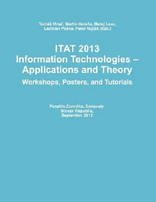 Itat 2013: Information Technologies - Applications and Theory (Workshops, Posters, and Tutorials) by Martin Holena