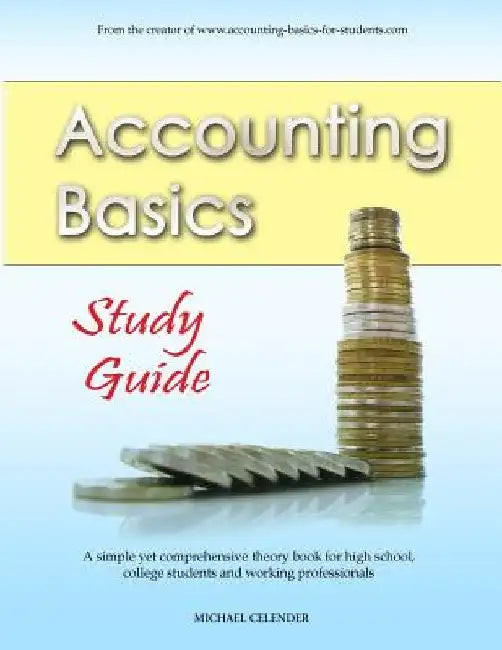 Accounting Basics: Study Guide by Michael a. Celender